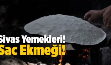 Sivas Yemekleri! Sac Ekmeği!