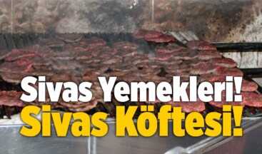 Sivas Yemekleri! Sivas Köftesi!