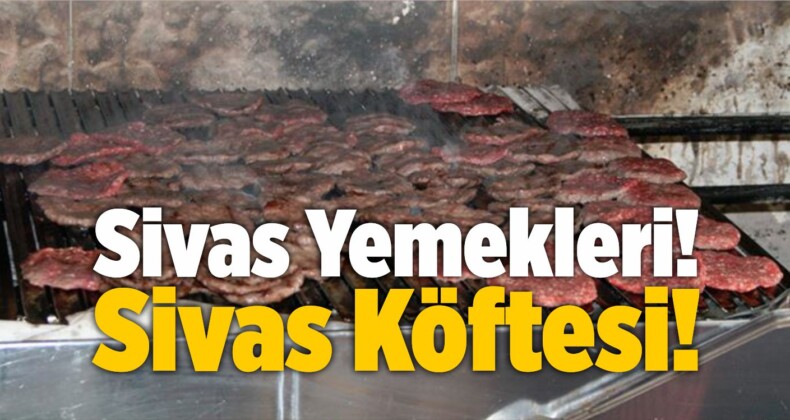 Sivas Yemekleri! Sivas Köftesi!