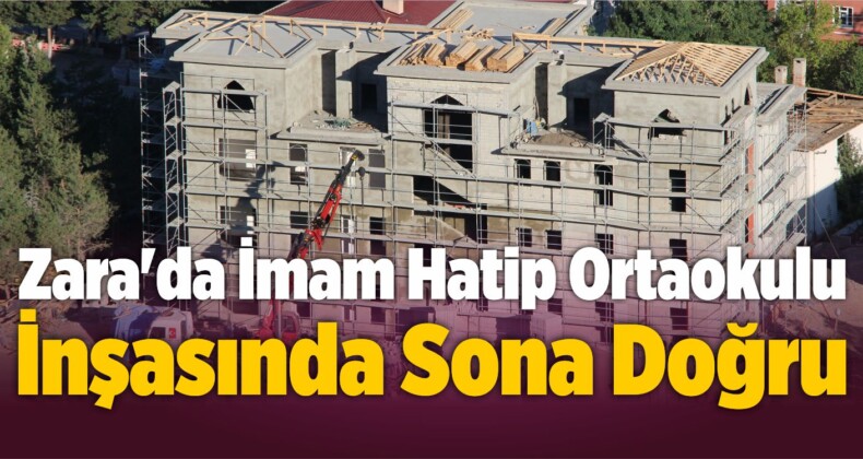 Zara’da İmam Hatip Ortaokulu İnşasında Sona Doğru