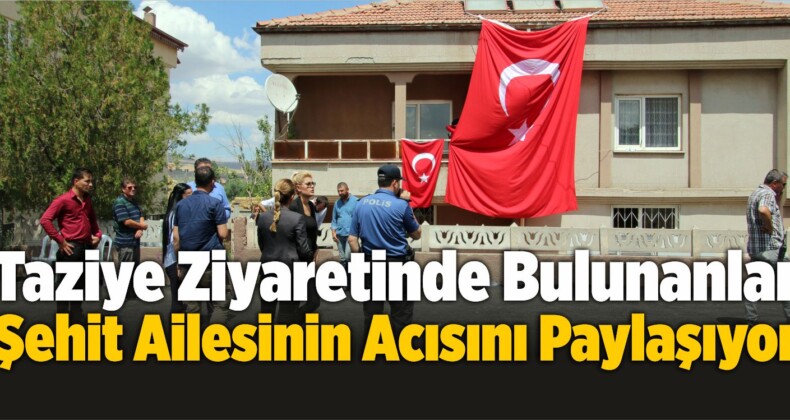 Taziye Ziyaretinde Bulunanlar, Şehit Ailesinin Acısını Paylaşıyor