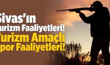 Sivas’ın Turizm Faaliyetleri! Turizm Amaçlı Spor Faaliyetleri!