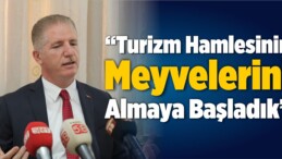 “Turizm Hamlesinin Meyvelerini Almaya Başladık”