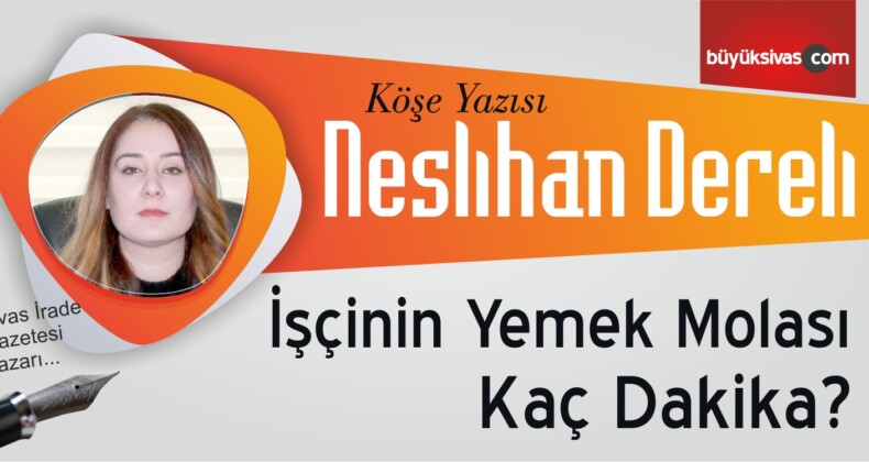 “İşçinin Yemek Molası Kaç Dakika?”