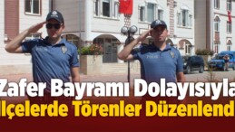 30 Ağustos Zafer Bayramı Dolayısıyla İlçelerde Törenler Düzenlendi