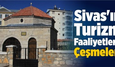 Sivas’ın Turizm Faaliyetleri! Çeşmeler!