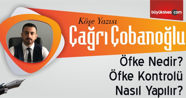 “Öfke Nedir? Öfke Kontrolü Nasıl Yapılır?”