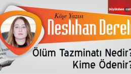 “Ölüm Tazminatı Nedir? Kime Ödenir?”