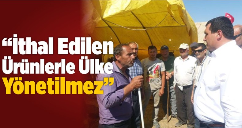 “İthal Edilen Ürünlerle Ülke Yönetilmez”