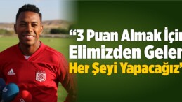 “3 Puan Almak İçin Elimizden Gelen Her Şeyi Yapacağız”