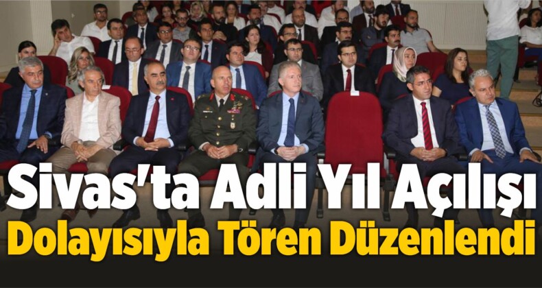 Sivas’ta Adli Yıl Açılışı Dolayısıyla Tören Düzenlendi