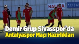 Demir Grup Sivasspor’da Antalyaspor Maçı Hazırlıkları