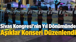 Sivas Kongresi’nin Yıl Dönümü Dolayısıyla Aşıklar Konseri Düzenlendi