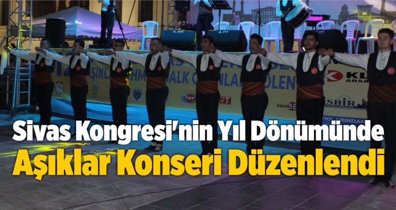 Sivas Kongresi’nin Yıl Dönümü Dolayısıyla Aşıklar Konseri Düzenlendi