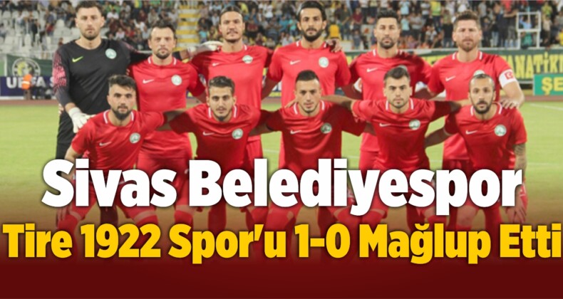 Sivas Belediyespor Tire 1922 Spor’u 1-0 Mağlup Etti