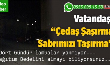 “Sivas Çedaş Dağıtım Bedeli Almasını Biliyor Ama Hizmet Sıfır!”