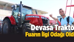 Devasa Traktör Fuarın İlgi Odağı Oldu