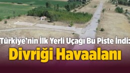 Türkiye’nin İlk Yerli Uçağı İlk Kez Bu Piste İndi