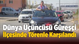 Dünya Üçüncüsü Güreşçi İlçesinde Törenle Karşılandı