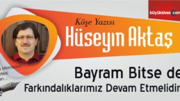 “Bayram Bitse de Farkındalıklarımız Devam Etmelidir!”