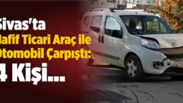 Sivas’ta Hafif Ticari Araç ile Otomobil Çarpıştı: 4 Yaralı