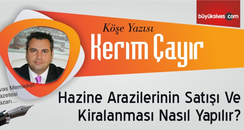 “Hazine Arazilerinin Satışı Ve Kiralanması Nasıl Yapılır?”