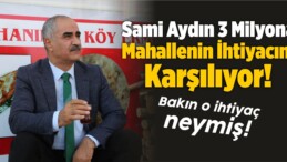 Sami Aydın 3 Milyona Mahallenin İhtiyacını Karşılıyor!