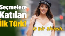 Seçmelere Katılan İlk Türk Oldu