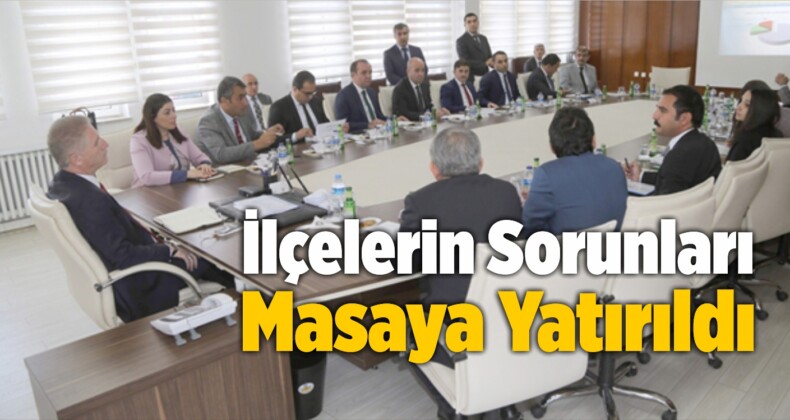 İlçelerin Sorunları Masaya Yatırıldı