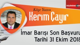 “İmar Barışı Son Başvuru Tarihi 31 Ekim 2018”