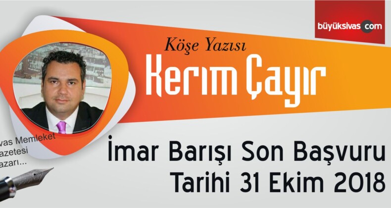 “İmar Barışı Son Başvuru Tarihi 31 Ekim 2018”