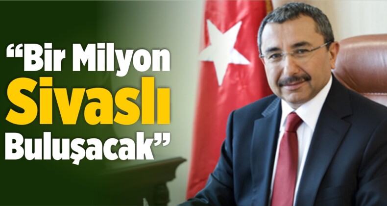 “Bir Milyon Sivaslı Buluşacak”