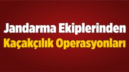 Jandarma Ekiplerince Düzenlenen Kaçakçılık Operasyonları