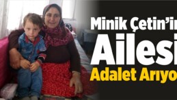 Minik Çetin’in Ailesi Adalet Arıyor