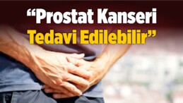 “Prostat Kanseri Tedavi Edilebilir”