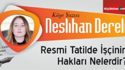 “Resmi Tatilde İşçinin Hakları Nelerdir?”