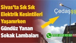 Çedaş’ta Şaşırdı! Sık Sık Elektrikler Kesilirken Gündüz Yanan Sokak Lambaları!