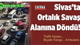 Sivas’ta Trafik Kazası! Kaza Sonrası Taraflar Arasında Bıçaklı Kavga!