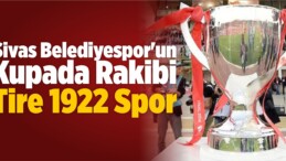 Sivas Belediyespor’un Kupada Rakibi Tire 1922 Spor