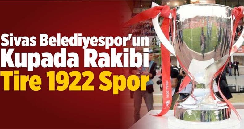 Sivas Belediyespor’un Kupada Rakibi Tire 1922 Spor