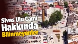 Sivas Ulu Cami Hakkında Bilinmeyenler