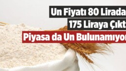 Un Fiyatları 80 Liradan 175 Liraya Çıktı! Almak için Un Bulunamıyor