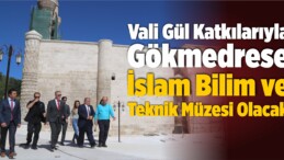 Gökmedrese İslam Bilim ve Teknik Müzesi Olacak