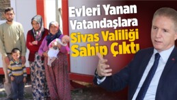 Evleri Yanan Vatandaşlara Valilik Sahip Çıktı