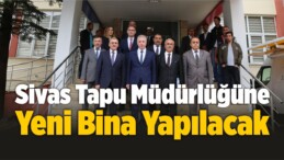 Sivas Tapu Müdürlüğüne Yeni Bina Yapılacak