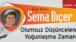 “Olumsuz Düşüncelere Yoğunlaşma Zamanı”