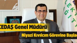 ÇEDAŞ Genel Müdürü Niyazi Kıvılcım Görevine Başladı