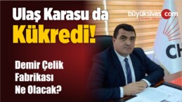 Ulaş Karasu Demir Çelik Fabrikasını Sordu