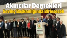 Akıncılar Dernekleri Sevinç Başkanlığında Birleşecek