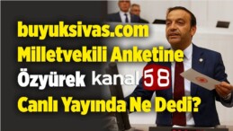 buyuksivas.com Milletvekili Anketi Kanal58’de Özyürek’e Soruldu